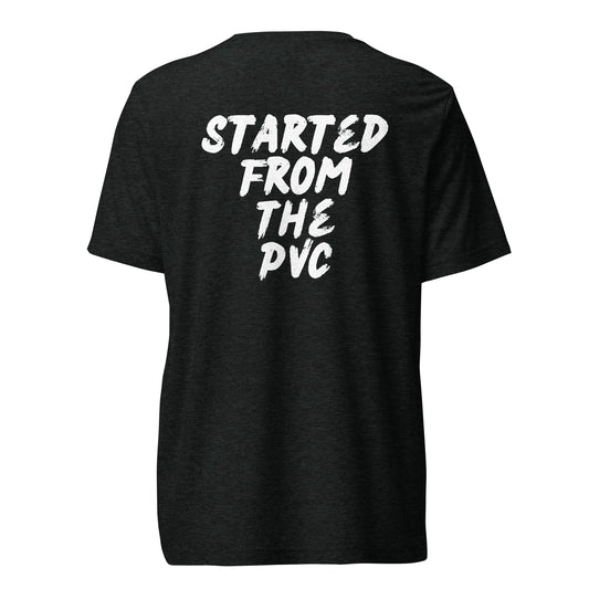 Started From The PVC (Back) Tri-blend Tee