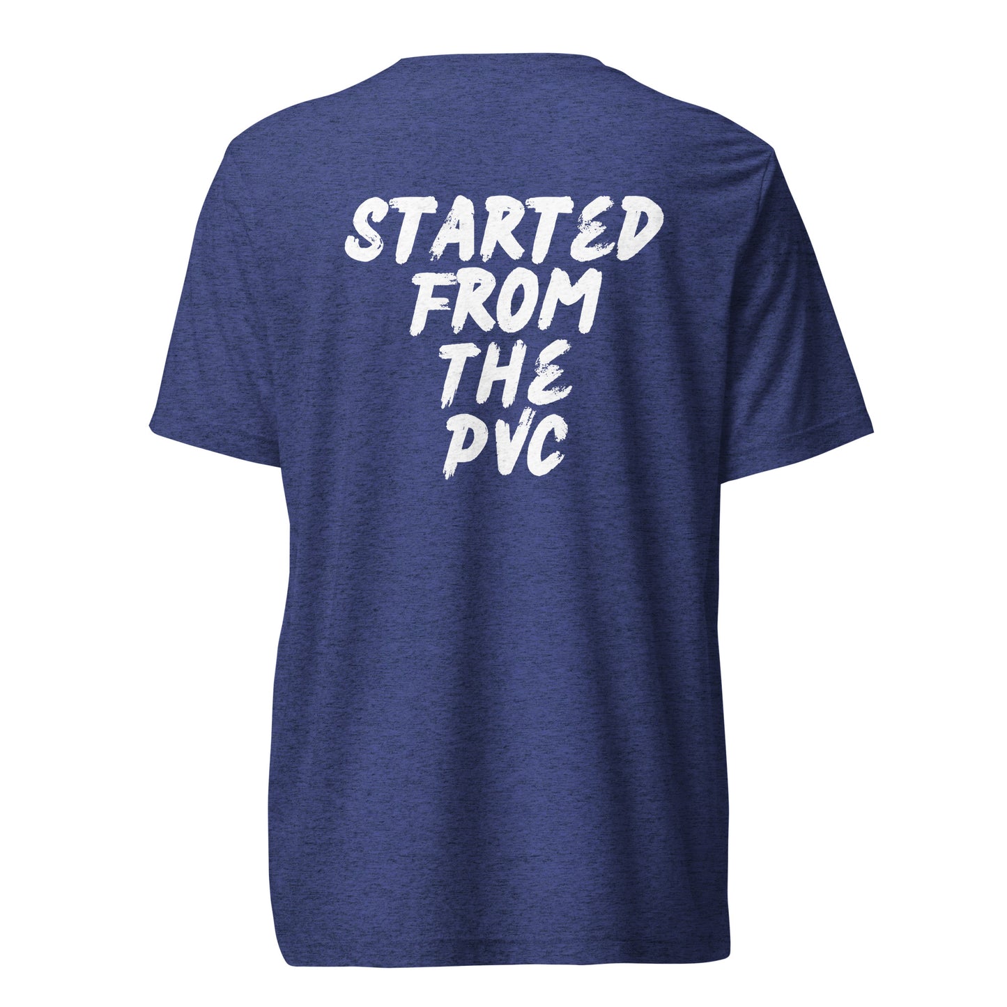 Started From The PVC (Back) Tri-blend Tee